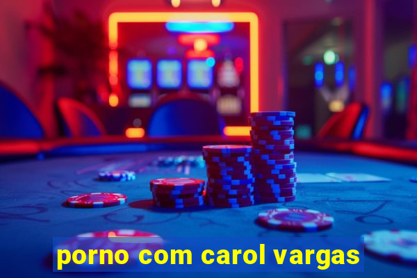 porno com carol vargas